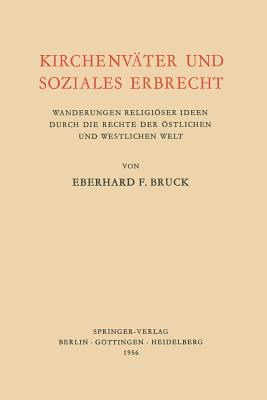 Kirchenvater Und Soziales Erbrecht: Wanderungen Religioser Ideen Durch Die Rechte Der Ostlichen Und Westlichen Welt - Bruck, Eberhard F