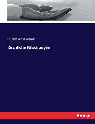 Kirchliche F?lschungen - Von Thudichum, Friedrich