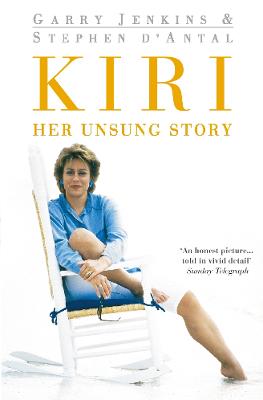 Kiri: Her Unsung Story - Antal, Stephen d', and Jenkins, Garry
