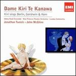 Kiri Sings Berlin, Gershwin & Kern - Abbey Road Ensemble; Kiri Te Kanawa (soprano); Nona Liddell (violin); The Foursome; New York Choral Artists (choir, chorus)
