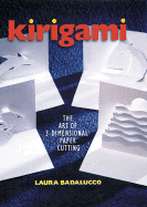 Kirigami: The Art of 3-Dimensional Paper Cutting - Badalucco, Laura