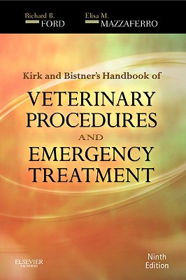 Kirk & Bistner's Handbook of Veterinary Procedures and Emergency Treatment - Ford, Richard B, DVM, MS, and Mazzaferro, Elisa, MS, DVM, PhD