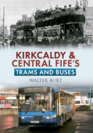 Kirkcaldy & Central Fife's Trams & Buses