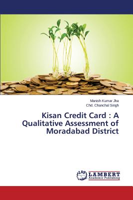 Kisan Credit Card: A Qualitative Assessment of Moradabad District - Jha Manish Kumar, and Singh Chd Chanchal