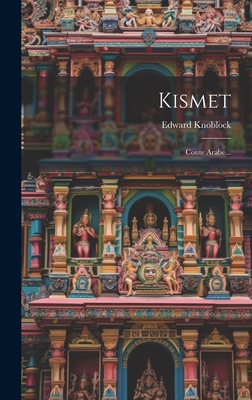 Kismet: Conte Arabe... - Knoblock, Edward