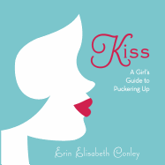 Kiss: A Girl's Guide to Puckering Up