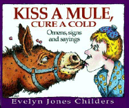 Kiss a Mule, Cure a Cold: Omens, Signs, and Sayings