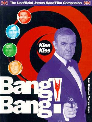 Kiss Kiss Bang Bang: The Secret History of James Bond - Barnes, Alan, and Hearn, Marcus