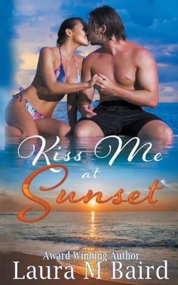 Kiss Me at Sunset - Baird, Laura M