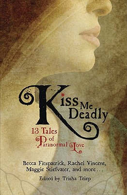 Kiss Me Deadly: 13 Tales of Paranormal Love - Telep, Trisha (Editor)