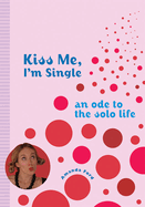 Kiss Me, I'm Single: An Ode to the Solo Life