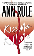 Kiss Me, Kill Me: Ann Rule's Crime Files Vol. 9