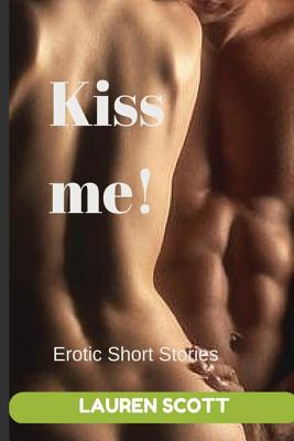 Kiss Me!: Short Erotic Stories - Scott, Lauren