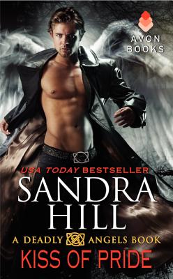 Kiss of Pride: A Deadly Angels Book - Hill, Sandra