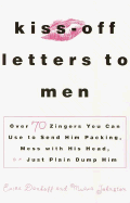 Kiss-Off Letters to Men: Over 70 Zingers You Can Use to Send Him Packing, Mess with His Head, or Just Plain Dump Him