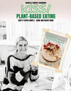 Kiss!: Plant-Based Eating & Kick-Starter Recipes