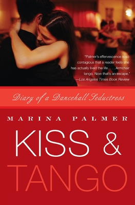 Kiss & Tango: Diary of a Dancehall Seductress - Palmer, Marina