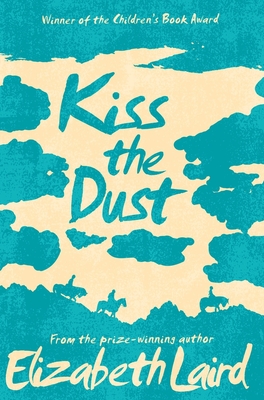 Kiss the Dust - Laird, Elizabeth, and Rouzbehani, Roshi (Cover design by)