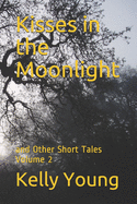 Kisses in the Moonlight: and Other Short Tales Volume 2
