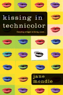Kissing in Technicolor - Mendle, Jane