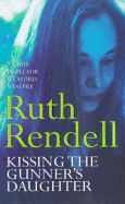 Kissing The Gunner's Daughter: an engrossing and absorbing Wexford mystery from the award-winning queen of crime, Ruth Rendell