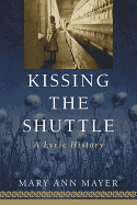 Kissing the Shuttle: A Lyric History