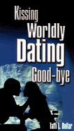 Kissing Worldly Dating Goodbye