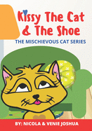 Kissy The Cat & The Shoe: The Mischievous Cat Series: A Funny Adventure That Helps Children See Life In a Fun and Amazing Way!