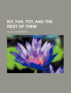Kit, Fan, Tot, and the Rest of Them - Wadsworth, Olive A