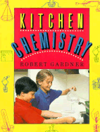 Kitchen Chemistry: Science Experiments to Do at Home - Gardner, Robert, and Steltenpohl, Jane (Editor)