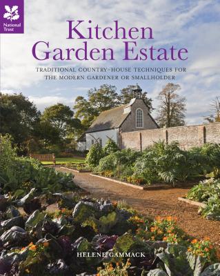 Kitchen Garden Estate: Traditional Country-House Techniques for the Modern Gardener or Smallholder - Gammack, Helene, and National Trust Books