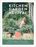 Kitchen Garden Revival: A Modern Guide to Creating a Stylish, Small-Scale, Low-Maintenance, Edible Garden