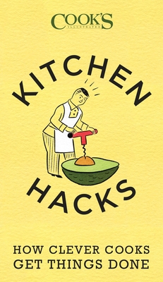 Kitchen Hacks: How Clever Cooks Get Things Done - America's Test Kitchen (Editor)