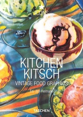 Kitchen Kitsch: Eat and Drink in America - Heimann, Joe (Editor), and Heimann, Jim