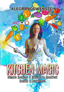 Kitchen Magic: Simple Recipes & Rituals to Manifest Health & Happiness