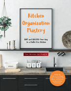 Kitchen Organization Mastery: SORT and SUCCEED Your Way to a Clutter-Free Kitchen