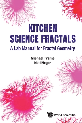 Kitchen Science Fractals: A Lab Manual for Fractal Geometry - Frame, Michael, and Neger, Nial