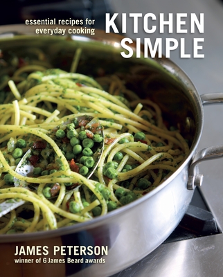 Kitchen Simple: Essential Recipes for Everyday Cooking - Peterson, James