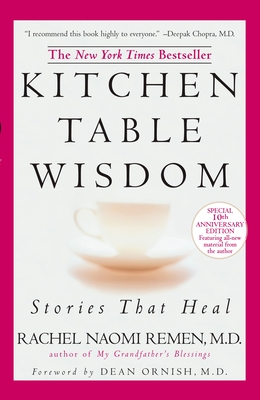 Kitchen Table Wisdom: Stories That Heal, 10th Anniversary Edition - Remen, Rachel Naomi