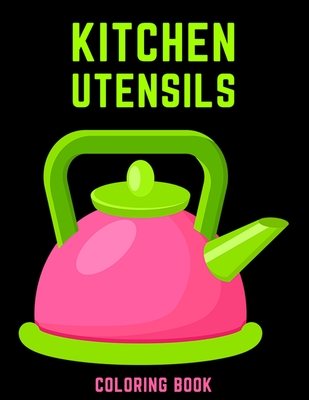 Kitchen Utensils Coloring Book: Cute Gift Coloring Activity Book for Cooking Lover - Studio, Rongh