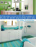 Kitchens & Baths for Today & Tomorrow: Ideas for Fabulous New Kitchens & Baths