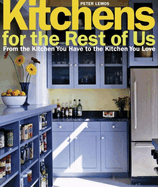 Kitchens for the Rest of Us: From the Kitchen You Have to the Kitchen You Love