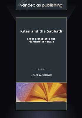 Kites and the Sabbath: Legal Transplants and Pluralism in Hawai'i - Weisbrod, Carol