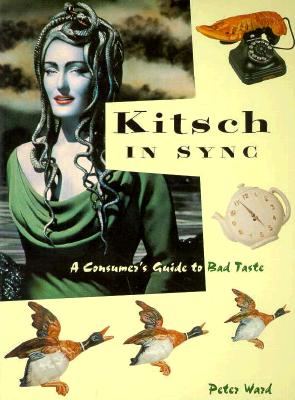 Kitsch in Sync: A Consumer's Guide to Bad Taste - Ward, Peter