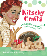 Kitschy Crafts: A Celebration of Overlooked 20th-Century Crafts - Packham, Jo, and Shay, Matt