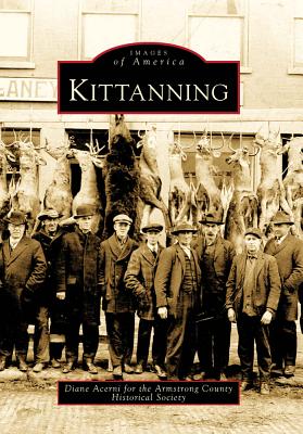 Kittanning - Acerni, Diane, and Armstrong County Historical Society