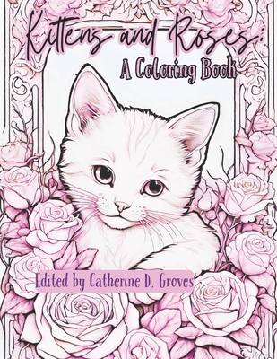 Kittens and Roses: A Coloring Book - Groves, Catherine D