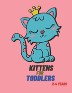 Kittens for Toddlers 2-4 Years: Cats Coloring Book for Toddlers, 70 Beautiful Cats Designed, Fun Coloring Book for Toddlers, Kittens Activity Book for Kids, Creative Kittens Coloring Book,8.5 X 11 Inches.