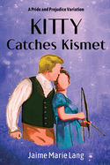 Kitty Catches Kismet: A Pride and Prejudice Variation