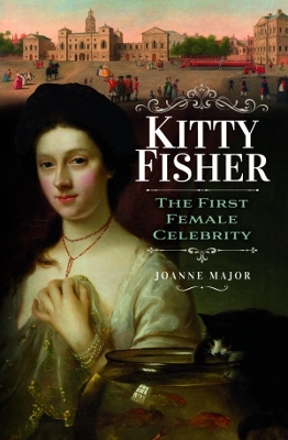 Kitty Fisher: The First Female Celebrity - Major, Joanne